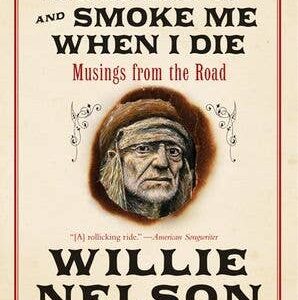 Roll Me Up And Smoke Me When I Die: Willie Nelson